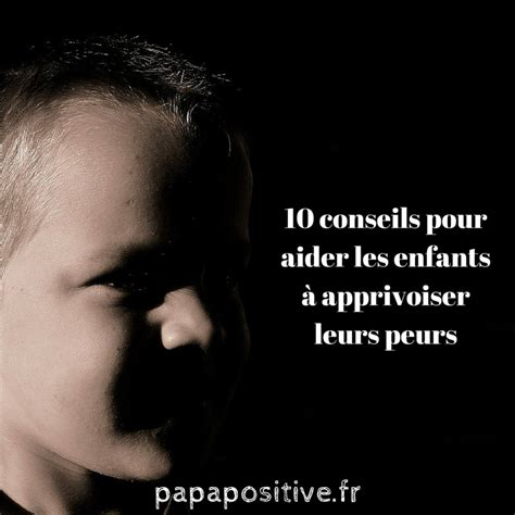 10 conseils pour aider les enfants à apprivoiser leurs peurs