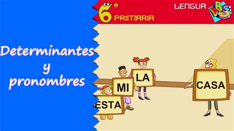 Determinantes Y Pronombres Lengua 6º Primaria Youtube