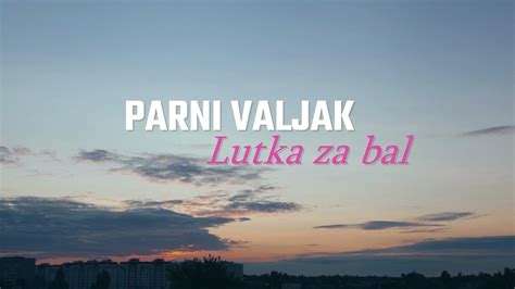 Parni Valjak Lutka Za Bal Official Lyric Video Youtube