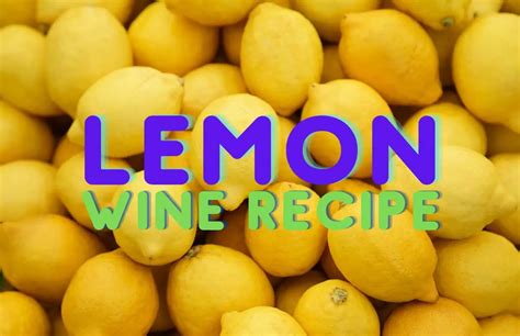 Lemon Wine Recipe Fresh Fragrant