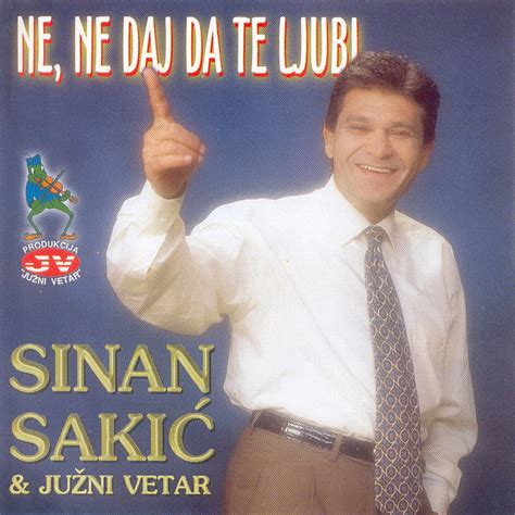 Sinan Sakić Južni Vetar Ne ne daj da te ljubi in High Resolution