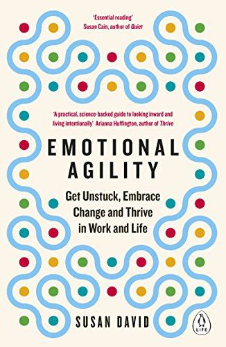 Emotional Agility Get Unstuck Embrace Change And Thrive In Work And