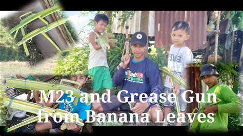 How To Make M And Grease Gun From Banana Leaves Paano Gumawa Ng