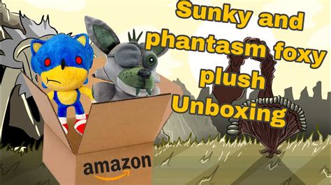 Jl434 Unboxing Sunky And Phantasm Foxy Plush Unboxing Youtube