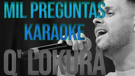 Q Lokura Karaoke Mil Preguntas Youtube