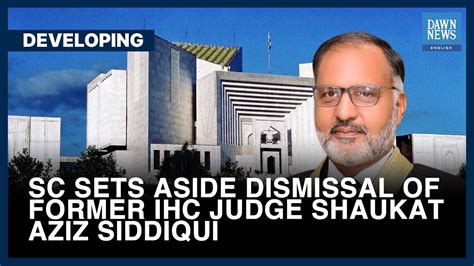 SC Sets Aside Dismissal Of Former IHC Judge Shaukat Aziz Siddiqui