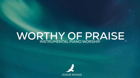 PIANO WORSHIP INSTRUMENTAL WORTHY OF PRAISE YouTube