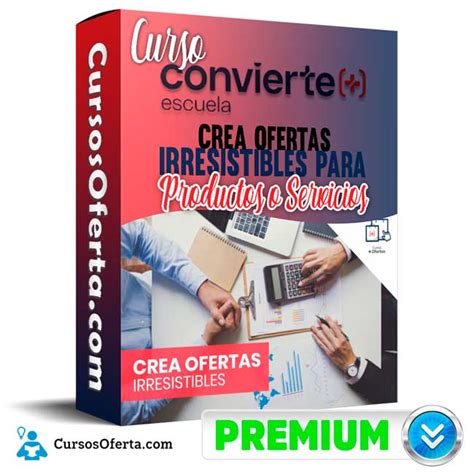 Curso Crea Ofertas Irresistibles Para Productos O Servicios Convierte