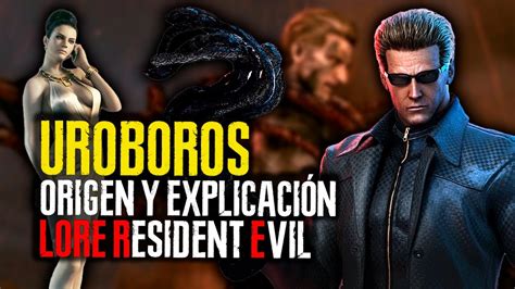 Uroboros Origen Y Explicaci N Completa Lore Resident Evil Youtube