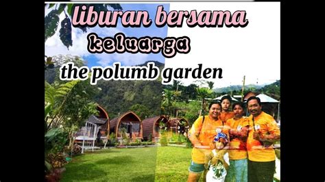 ALBUM LIBURAN BERSAMA KELUARGA THE POLUMB GARDEN BEDUGUL BALI YouTube