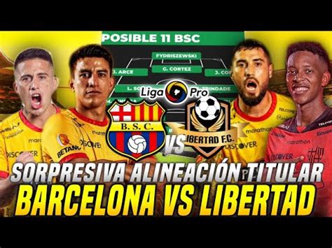 Baja Titular Sorpresiva Alineaci N Titular Barcelona Sc Vs Libertad