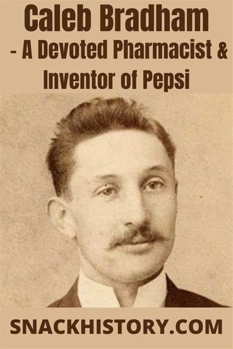 Caleb Bradham A Devoted Pharmacist And Inventor Of Pepsi Snack History