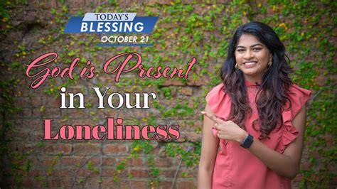 God Is Present In Your Loneliness Stella Ramola Todays Blessing