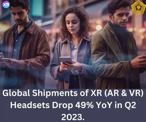 Global Shipments Of Xr Ar And Vr Headsets Drop 49 Yoy In Q2 2023 Pentoz