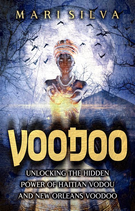 Voodoo Unlocking The Hidden Power Of Haitian Vodou And New Orleans