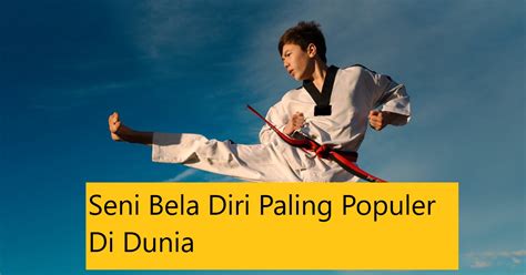 Seni Bela Diri Paling Populer Di Dunia