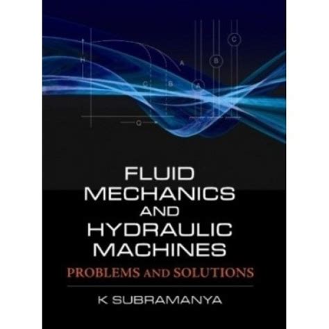 Fluid Mechanics and Hydraulic Machines: Problems and Solutions 1st ...