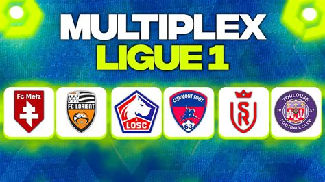 MULTIPLEX LIGUE 1 LILLE CLERMONT REIMS TOULOUSE METZ