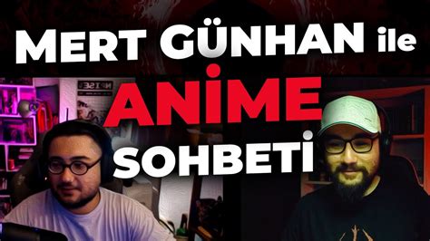 MERT GÜNHAN İLE ANİMELER ÜZERİNE KONUŞTUK MertGunhan YouTube