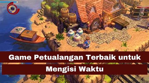 Game Petualangan Terbaik Untuk Mengisi Waktu ⋆ Simaktekno