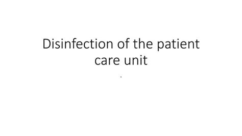 Lec 6 Disinfection Of The Patient Care Unit Pptx