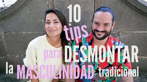 Tips Para Desmontar La Masculinidad Tradicional Youtube