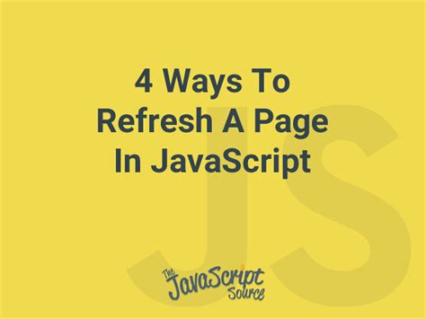 4 Ways To Refresh A Page In JavaScript JavaScriptSource