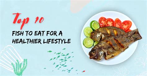 Benefits of a Healthier Lifestyle with Our Top 10 Best Fish to Eat!