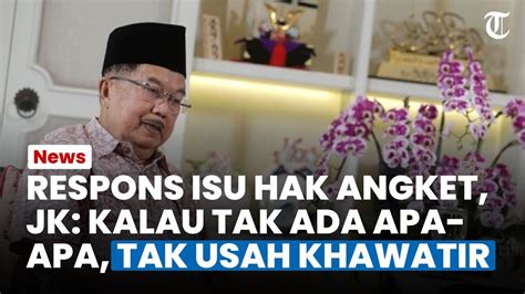 Jusuf Kalla Tanggapi Isu Hak Angket Kalau Tak Ada Apa Apa Tak Usah