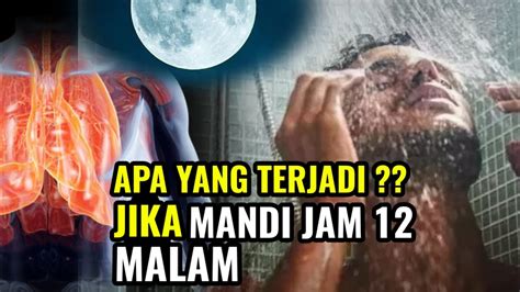 Luar Biasa Ini Yang Akan Anda Rasakan Jika Mandi Jam Malam Youtube