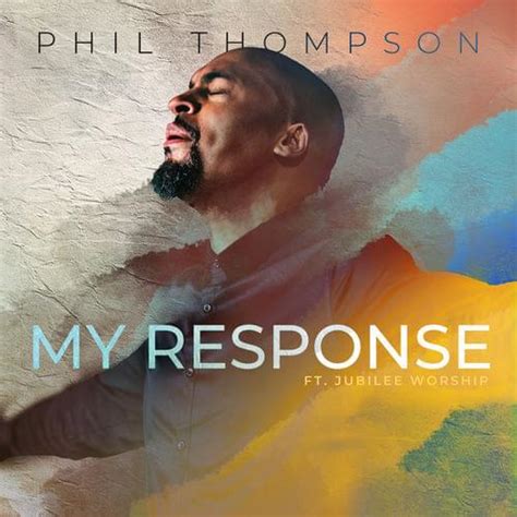 Phil Thompson – My Response Lyrics | Genius Lyrics