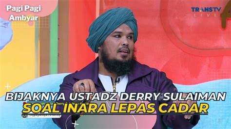 Bijaknya Ustadz DERRY SULAIMAN Soal INARA Lepas Cadar PAGI PAGI