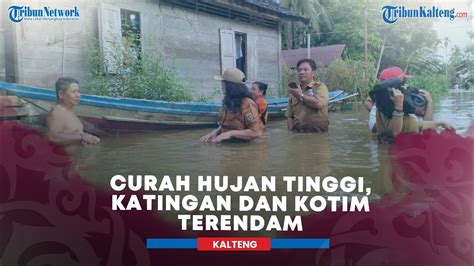 Banjir Di Kalteng Curah Hujan Tinggi Kotim Dan Katingan Terendam