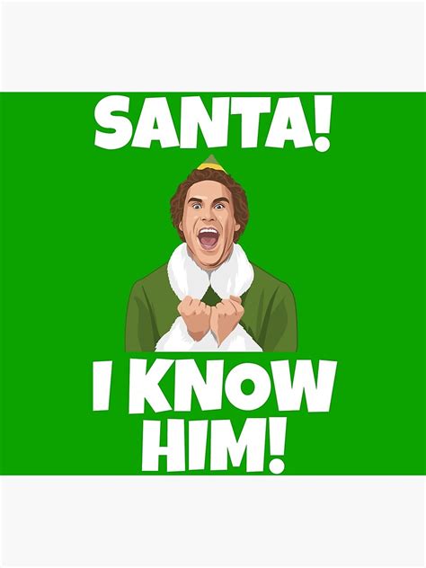 "Santa! I Know Him! Elf Quote" Poster for Sale by Christmas-Tees ...