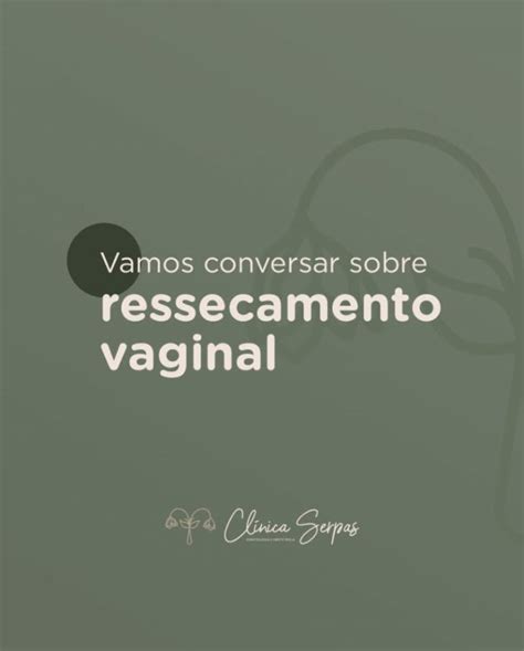 Vamos Conversar Sobre Ressecamento Vaginal Cl Nica Serpas