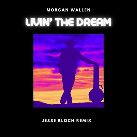 Stream Morgan Wallen - Livin' The Dream (Jesse Bloch Remix) by Jesse ...