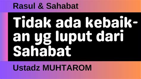 Ustadz MUHTAROM 57 Tidak Ada Kebaikan Yang Luput Dari Sahabat YouTube