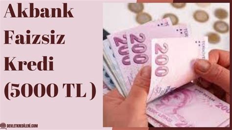 Akbank Faizsiz Kredi 5000 TL 2023 Devlet Destekleri ve Yardım