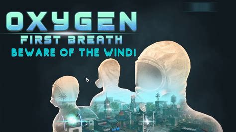 Oxygen First Breath First Gameplay Watch Out For The Wind Youtube