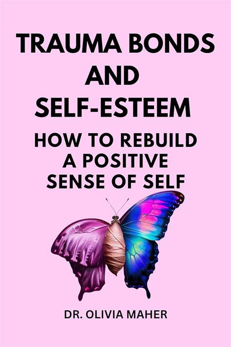 Trauma Bonds And Self Esteem How To Rebuild A Positive Sense Of Self