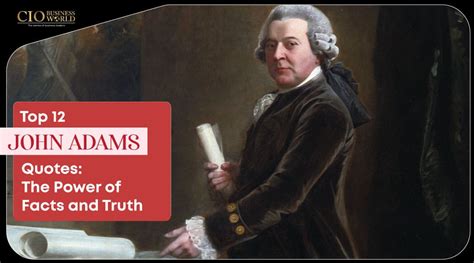 Top 12 John Adams Quotes The Power Of Facts And Truth