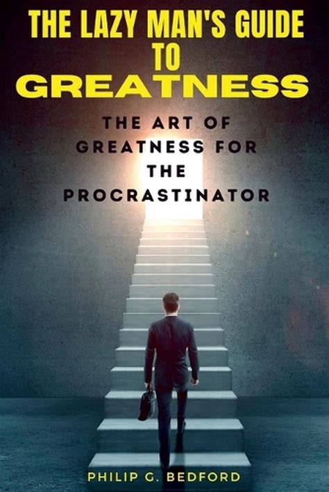 The Lazy Man S Guide To Greatness The Art Of Greatness For The