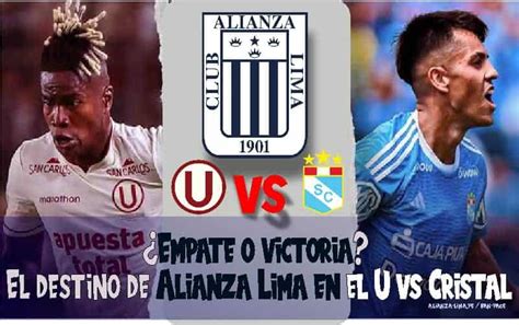 El Destino De Alianza Lima Empate O Victoria En El U Vs Cristal