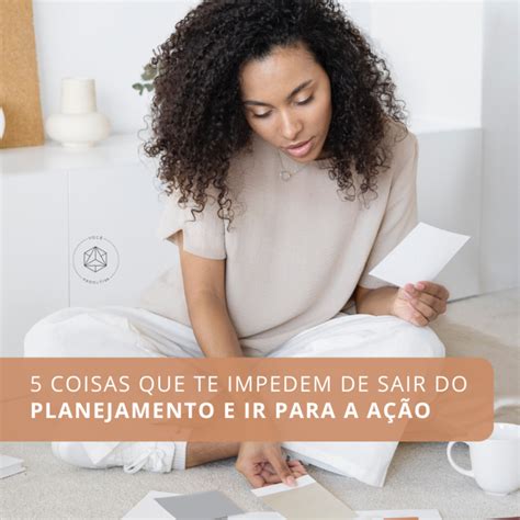 Coisas Que Te Impedem De Sair Do Planejamento E Ir Para A A O Voc