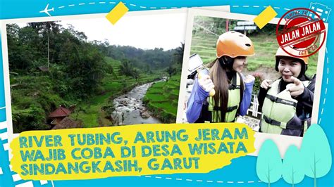 River Tubing Rafting Wajib Coba Di Desa Sindangkasih Garut Jalan