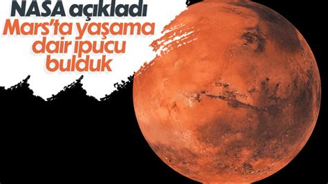 NASA Mars ta yaşama dair ipucu buldu