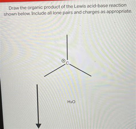 Solved Draw the organic product of the Lewis acid-base | Chegg.com