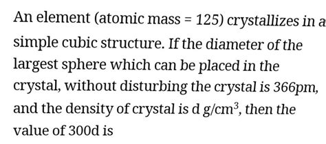 An Element Atomic Mass Crystallizes In A Simple Cubic Structure