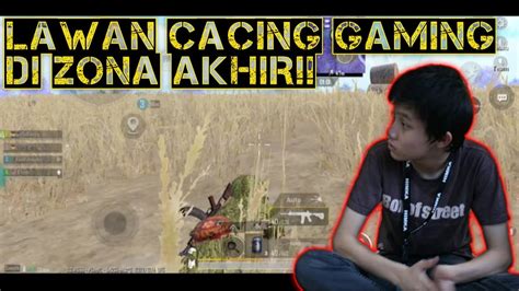 ZONA AKHIR LAWAN CACING GAMING PUBG MOBILE YouTube