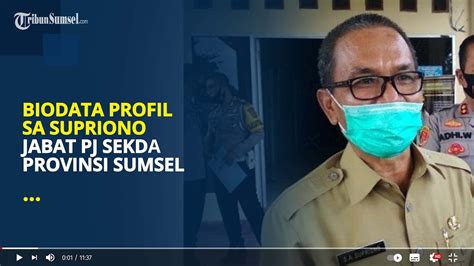 Biodata Profil Sa Supriono Jabat Pj Sekda Provinsi Sumsel Pernah Jadi